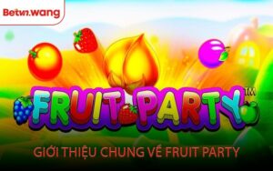 Giới Thiệu Chung Về Fruit Party
