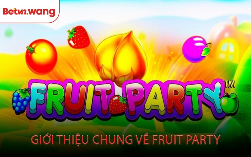Giới Thiệu Chung Về Fruit Party
