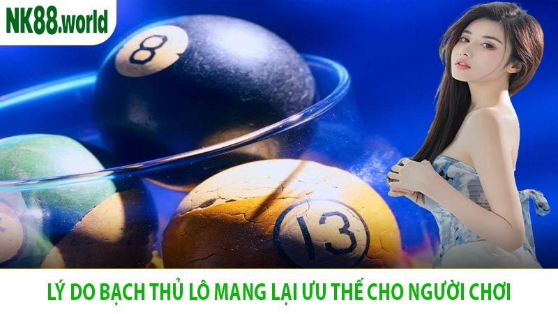 Lý Do Bạch Thủ Lô Mang Lại Ưu Thế Cho Người Chơi