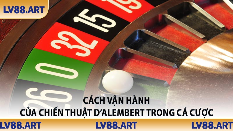 Cách vận hành của chiến thuật D’Alembert trong cá cược